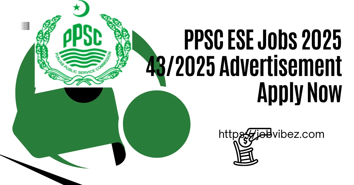 PPSC ESE Jobs 2025 43/2025 Advertisement
